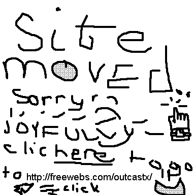 The site mooved to freewebs.com/outcastx/